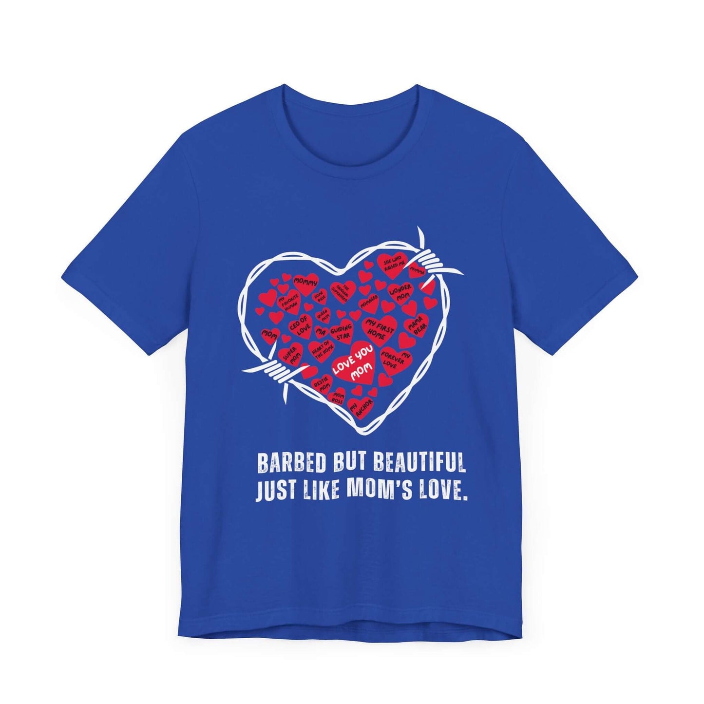 Royal blue shirt featuring a striking white barbed wire heart filled with red heart graphics, each printed with mom-related phrases. Includes the text “Barbed but beautiful, just like Mom’s love.” Bold apparel for fierce, funny fashionistas.