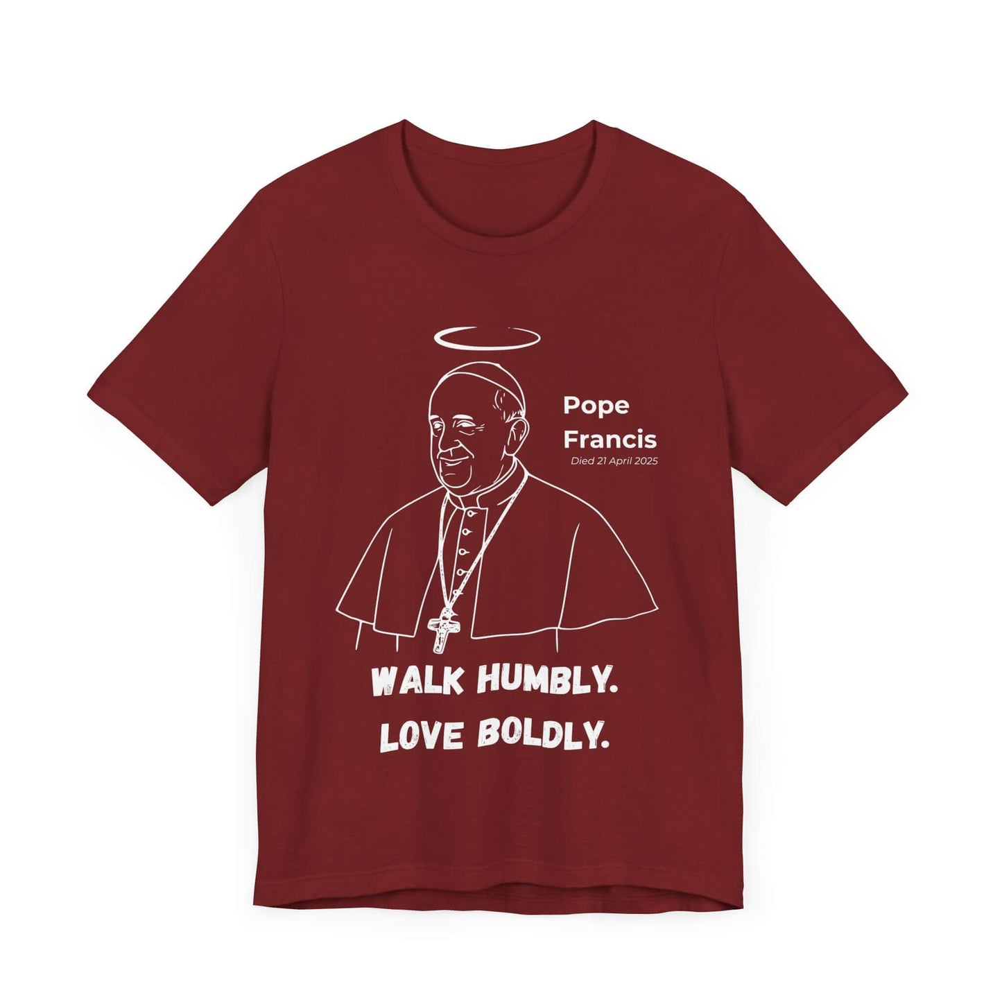 Cardinal red shirt honoring Pope Francis with a simple line art portrait and the inspirational message “Walk Humbly. Love Boldly.” A meaningful Catholic tribute tee perfect for memorial occasions and expressions of faith.