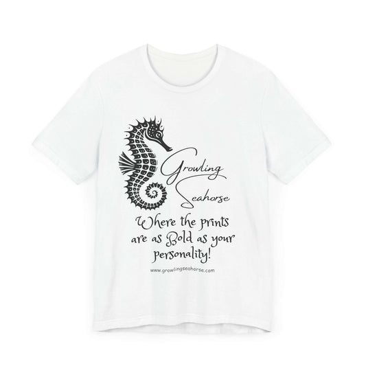 White unisex t-shirt featuring the Growling Seahorse brand mascot, Gus—a bold black stylized seahorse with a spiral tail. Below the seahorse, the script reads “Growling Seahorse” and “Where the prints are as bold as your personality!” Perfect for quirky fashion fans and unapologetic personalities.
