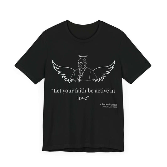 Black faith-based T-shirt with minimalist Pope Francis outline, angel wings, and inspirational quote – perfect tribute for Catholic spiritual leaders.